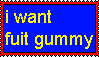 i want fuit gummy